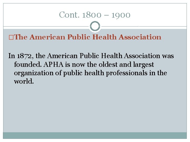 Cont. 1800 – 1900 �The American Public Health Association In 1872, the American Public