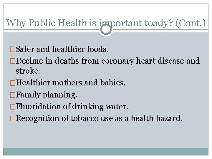 Why Public Health is important toady? (Cont. ) �Safer and healthier foods. �Decline in