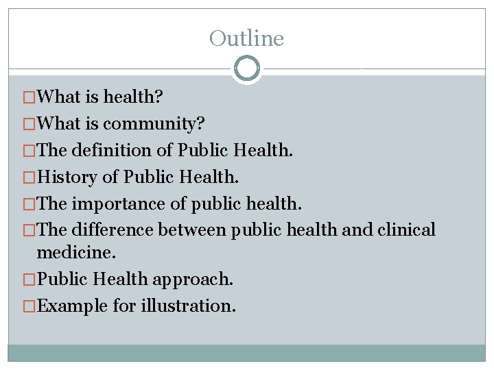 Outline �What is health? �What is community? �The definition of Public Health. �History of