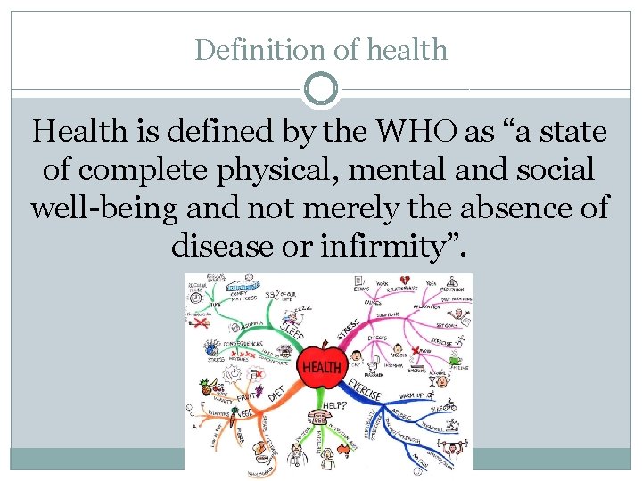 Definition of health Health is defined by the WHO as “a state of complete