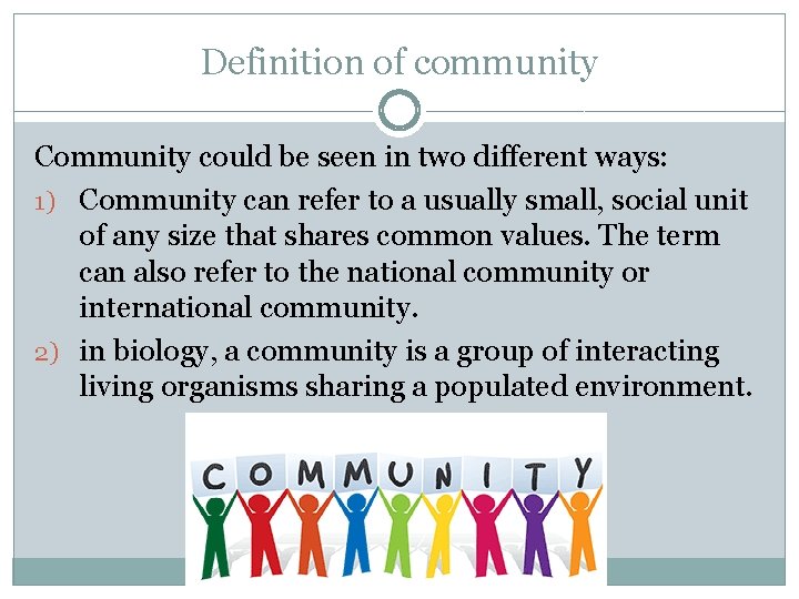 Definition of community Community could be seen in two different ways: 1) Community can