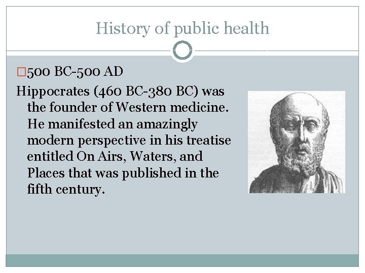 History of public health � 500 BC-500 AD Hippocrates (460 BC-380 BC) was the