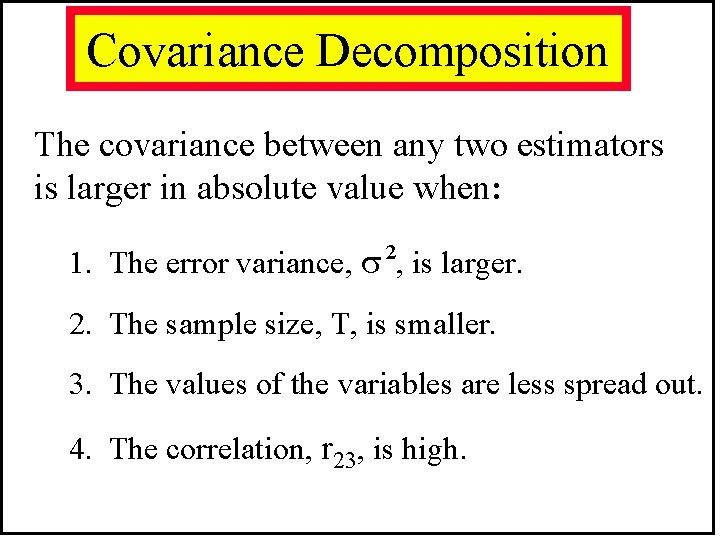 Covariance Decomposition The covariance between any two estimators is larger in absolute value when: Covariance Decomposition The covariance between any two estimators is larger in absolute value when: