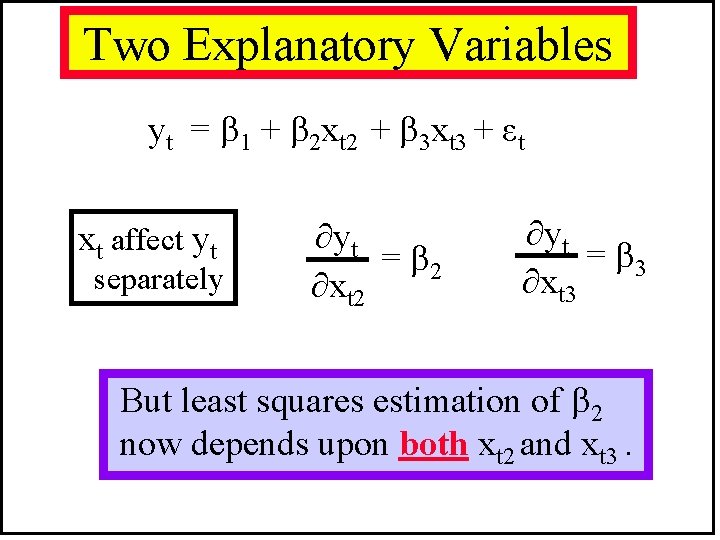 Two Explanatory Variables yt = 1 + 2 xt 2 + 3 xt 3