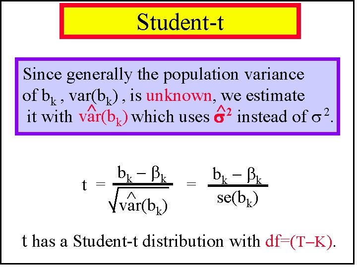 Student-t Since generally the population variance of bk , var(bk) , is unknown, we