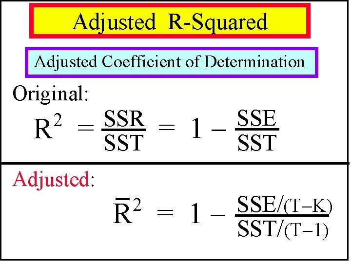 Adjusted R-Squared Adjusted Coefficient of Determination Original: 2 R = SSR SST = 1 Adjusted R-Squared Adjusted Coefficient of Determination Original: 2 R = SSR SST = 1