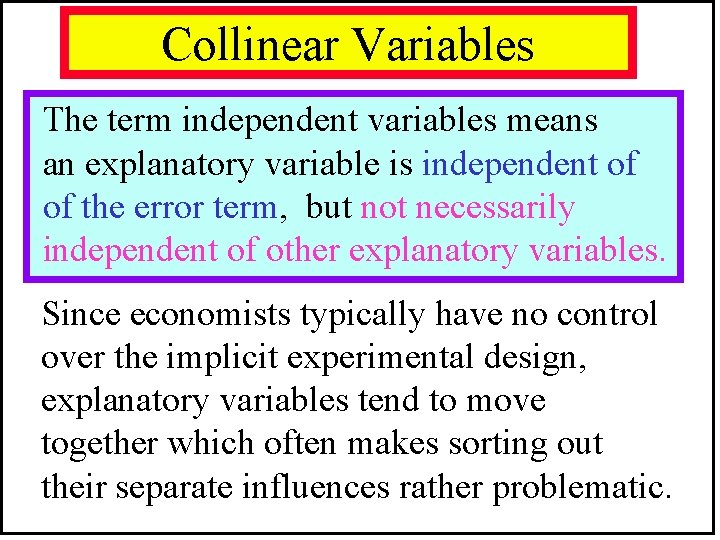 Collinear Variables The term independent variables means an explanatory variable is independent of of