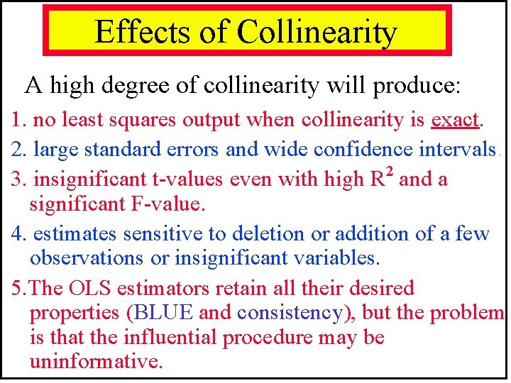 Effects of Collinearity A high degree of collinearity will produce: 1. no least squares