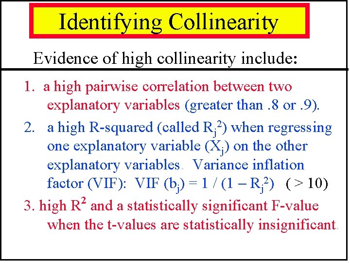 Identifying Collinearity Evidence of high collinearity include: 1. a high pairwise correlation between two