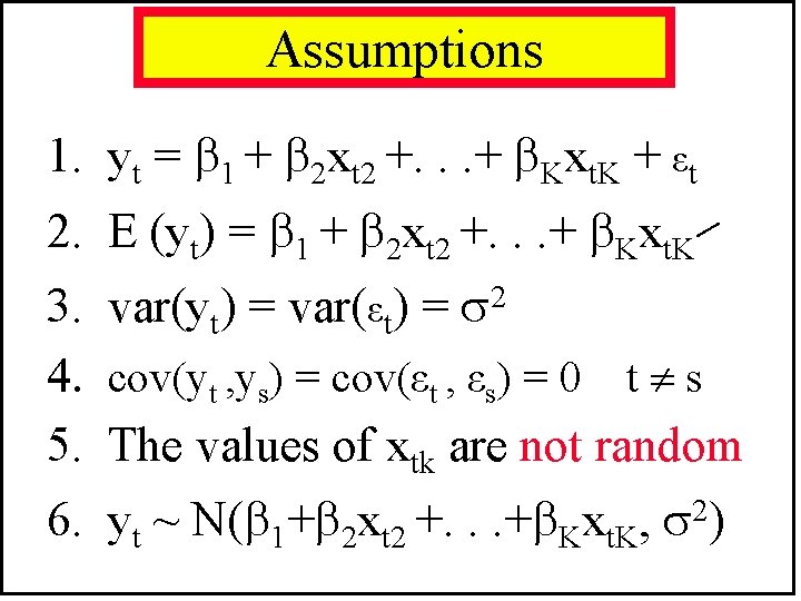 Assumptions 1. yt = 1 + 2 xt 2 +. . . + Kxt.