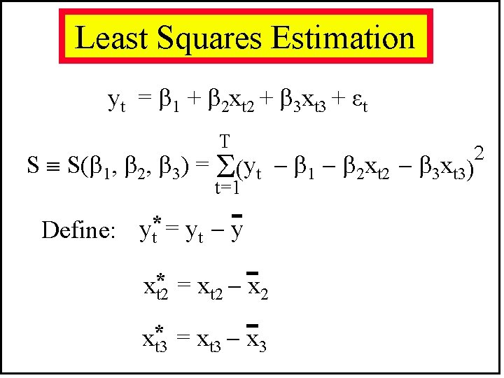 Least Squares Estimation yt = 1 + 2 xt 2 + 3 xt 3