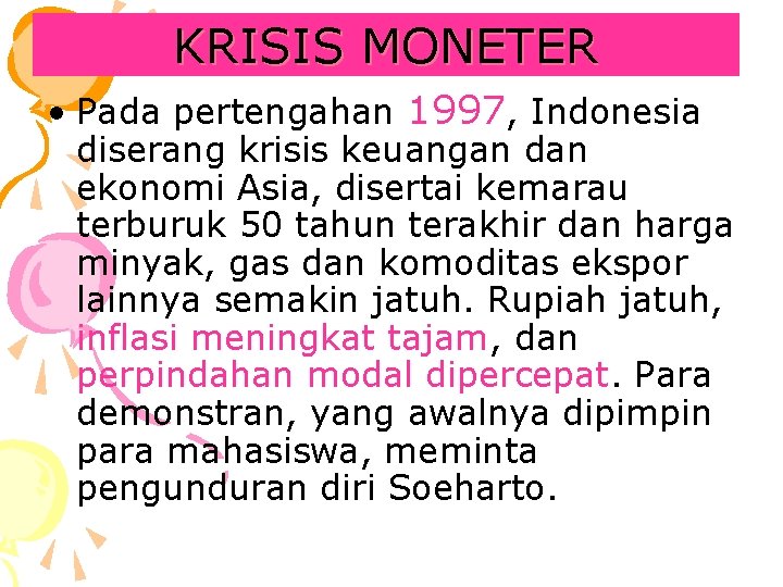 KRISIS MONETER • Pada pertengahan 1997, Indonesia diserang krisis keuangan dan ekonomi Asia, disertai