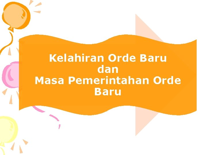 Kelahiran Orde Baru dan Masa Pemerintahan Orde Baru 