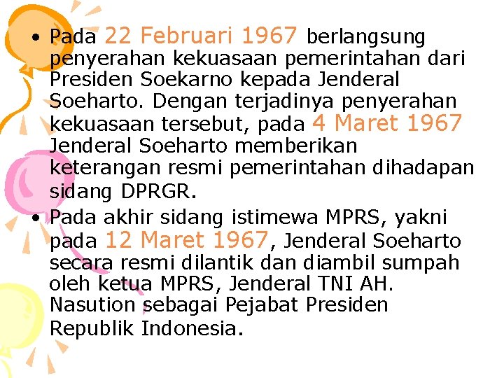  • Pada 22 Februari 1967 berlangsung penyerahan kekuasaan pemerintahan dari Presiden Soekarno kepada