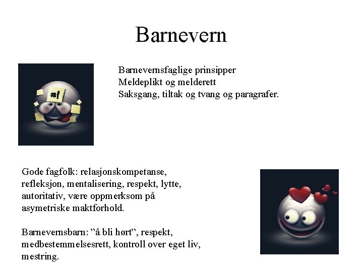 Barnevernsfaglige prinsipper Meldeplikt og melderett Saksgang, tiltak og tvang og paragrafer. Gode fagfolk: relasjonskompetanse,