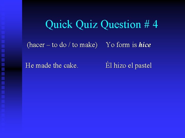 Quick Quiz Question # 4 (hacer – to do / to make) Yo form