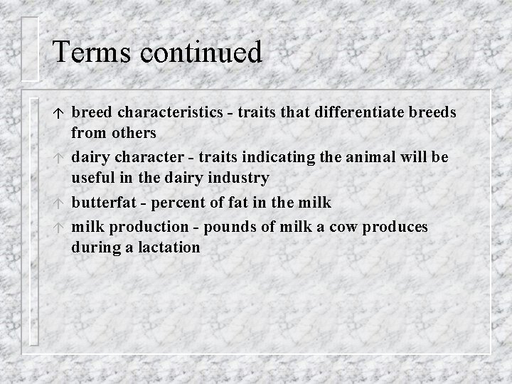 Terms continued á á breed characteristics - traits that differentiate breeds from others dairy