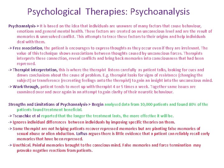 Psychological Therapies: Psychoanalysis-> It is based on the idea that individuals are unaware of