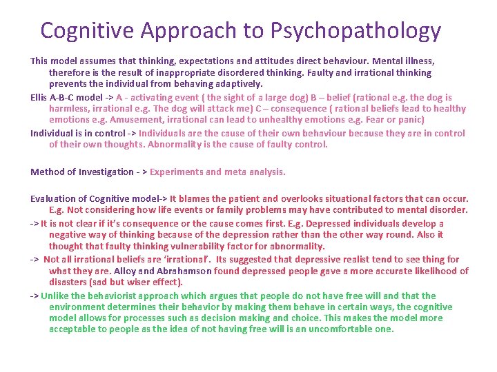Cognitive Approach to Psychopathology This model assumes that thinking, expectations and attitudes direct behaviour.