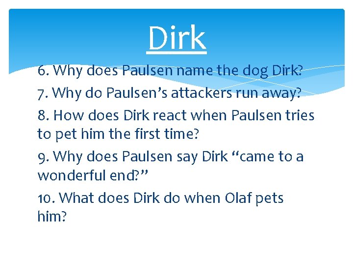 Dirk 6. Why does Paulsen name the dog Dirk? 7. Why do Paulsen’s attackers