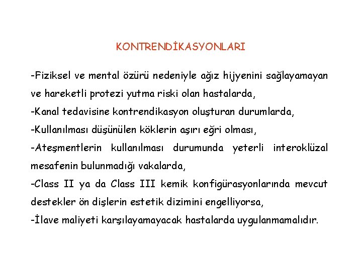 KONTRENDİKASYONLARI -Fiziksel ve mental özürü nedeniyle ağız hijyenini sağlayamayan ve hareketli protezi yutma riski