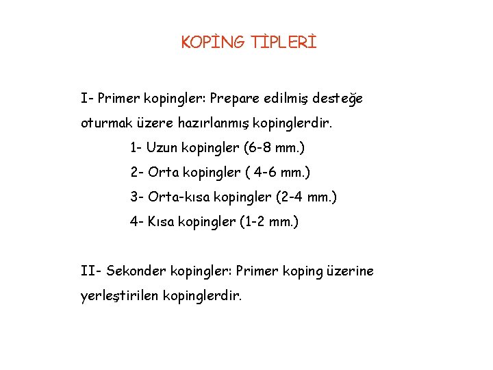 KOPİNG TİPLERİ I- Primer kopingler: Prepare edilmiş desteğe oturmak üzere hazırlanmış kopinglerdir. 1 -