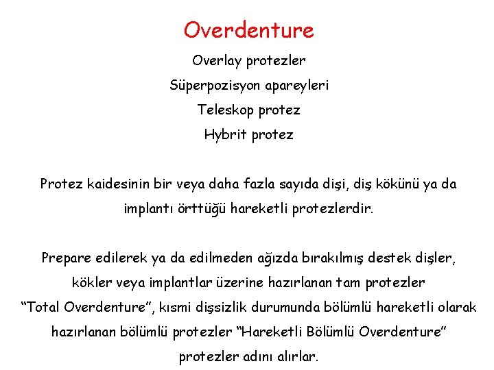 Overdenture Overlay protezler Süperpozisyon apareyleri Teleskop protez Hybrit protez Protez kaidesinin bir veya daha