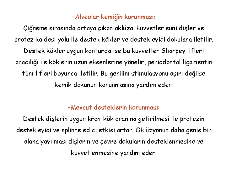 -Alveolar kemiğin korunması: Çiğneme sırasında ortaya çıkan oklüzal kuvvetler suni dişler ve protez kaidesi