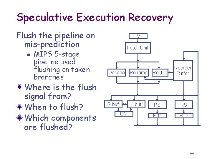 Speculative Execution Recovery Flush the pipeline on mis-prediction n MIPS 5 -stage pipeline used