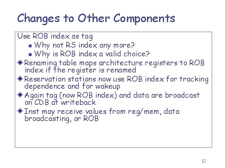 Changes to Other Components Use ROB index as tag n Why not RS index