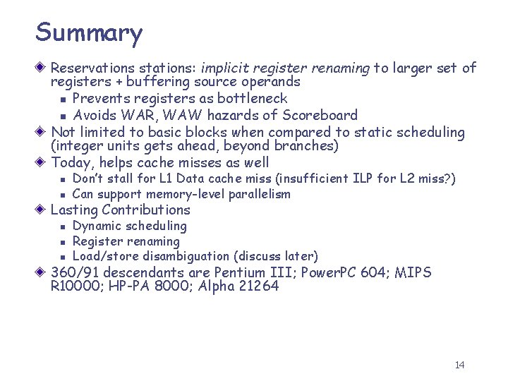 Summary Reservations stations: implicit register renaming to larger set of registers + buffering source
