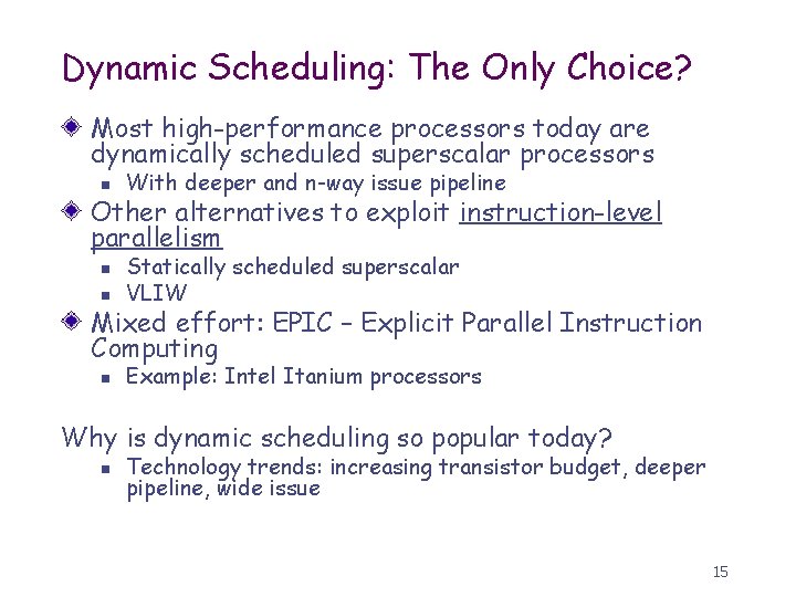 Dynamic Scheduling: The Only Choice? Most high-performance processors today are dynamically scheduled superscalar processors