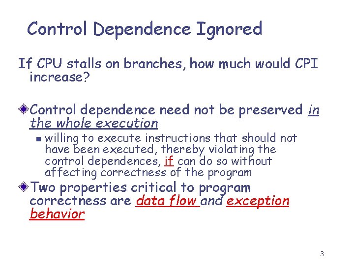 Control Dependence Ignored If CPU stalls on branches, how much would CPI increase? Control