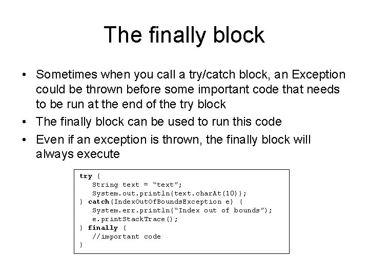 The finally block • Sometimes when you call a try/catch block, an Exception could