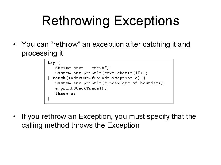 Rethrowing Exceptions • You can “rethrow” an exception after catching it and processing it