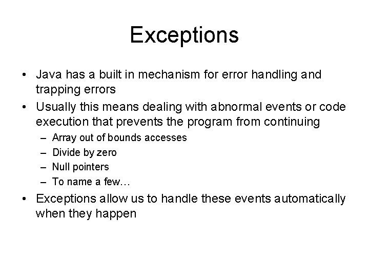 Exceptions • Java has a built in mechanism for error handling and trapping errors