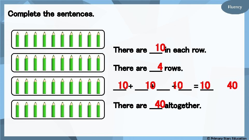 Complete the sentences. 10 in each row. There are _____ 4 rows. There are