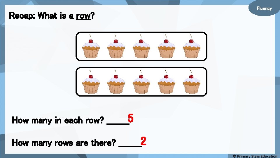 Recap: What is a row? How many in each row? ____5 How many rows