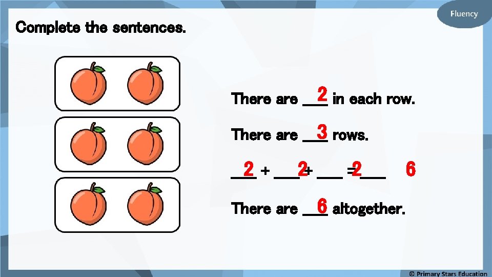 Complete the sentences. 2 in each row. There are _____ 3 rows. There are