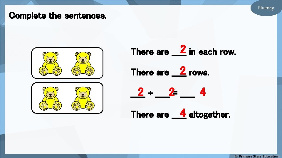 Complete the sentences. 2 in each row. There are _____ 2 rows. There are