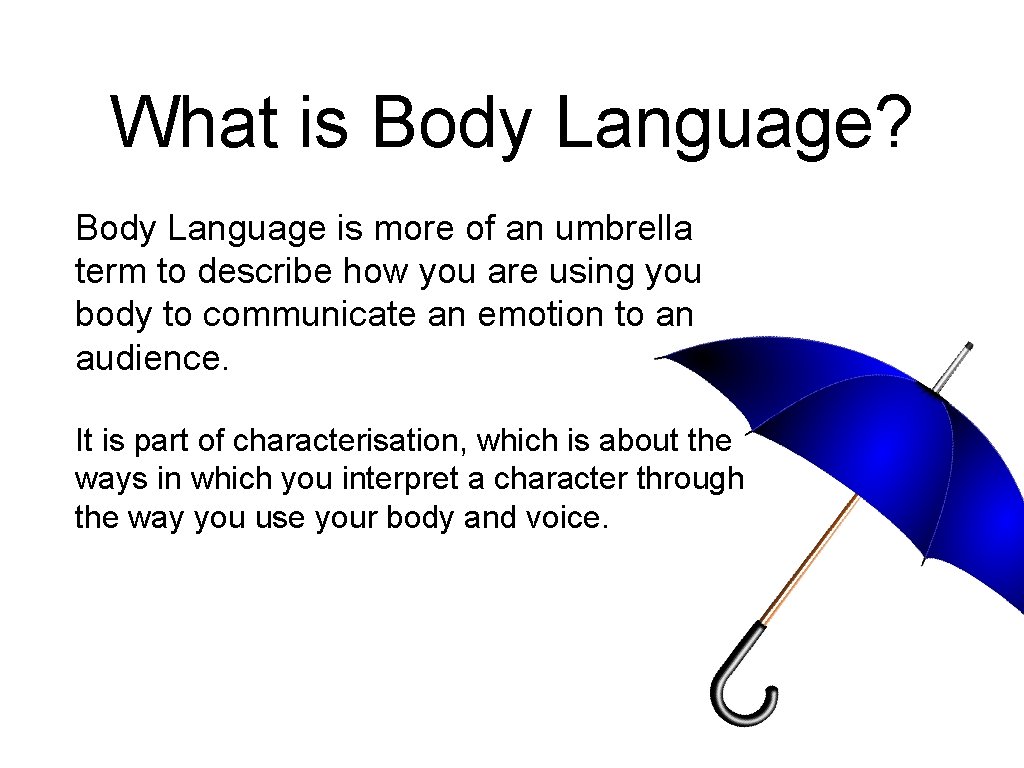 What is Body Language? Body Language is more of an umbrella term to describe
