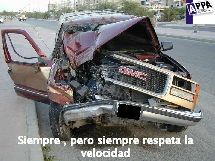 Siempre , pero siempre respeta la velocidad 