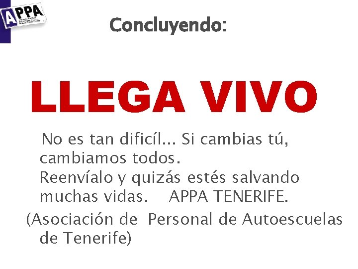 Concluyendo: LLEGA VIVO No es tan dificíl. . . Si cambias tú, cambiamos todos.