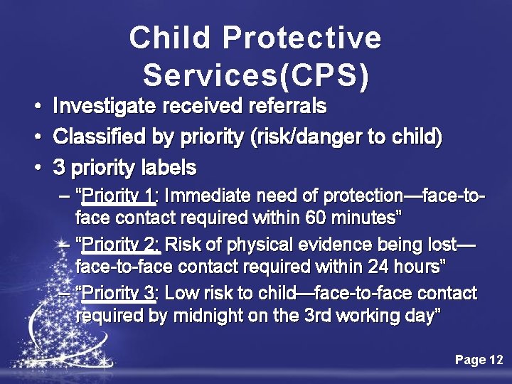 Child Protective Services(CPS) • Investigate received referrals • Classified by priority (risk/danger to child)