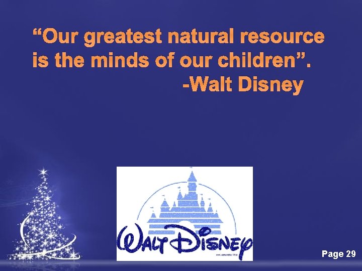 “Our greatest natural resource is the minds of our children”. -Walt Disney Free Powerpoint