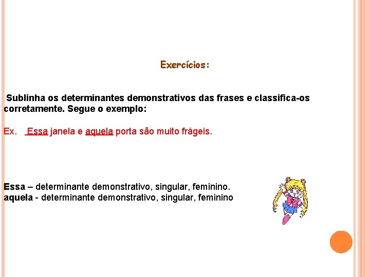 Exercícios: Sublinha os determinantes demonstrativos das frases e classifica-os corretamente. Segue o exemplo: Ex.