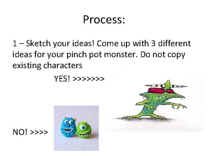 Process: 1 – Sketch your ideas! Come up with 3 different ideas for your