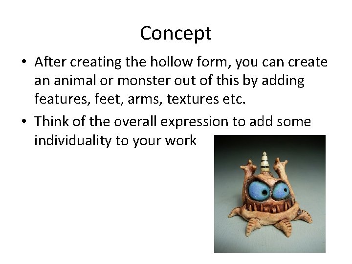 Concept • After creating the hollow form, you can create an animal or monster