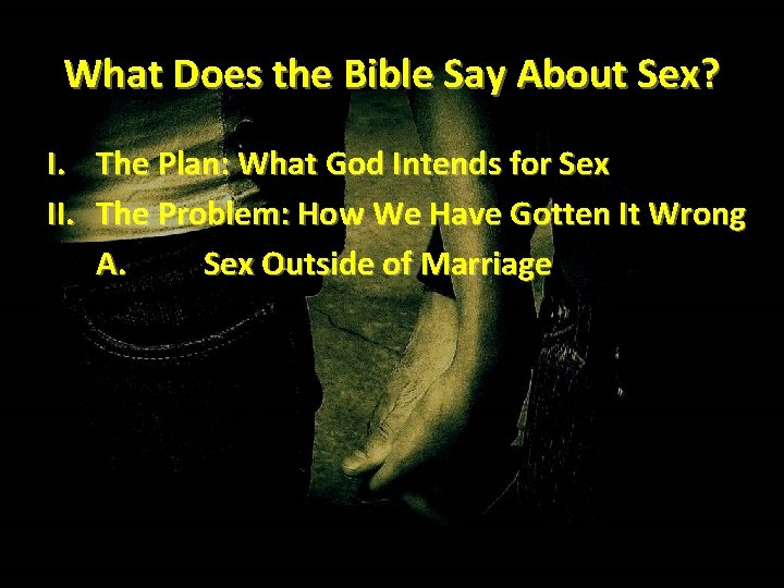 What Does the Bible Say About Sex? I. The Plan: What God Intends for