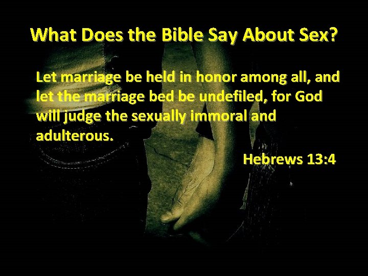 What Does the Bible Say About Sex? Let marriage be held in honor among